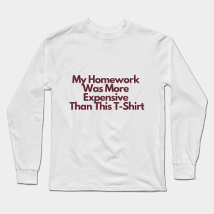 ASU Homework Shirt: My Homework Was More Expensive Than This T-Shirt Long Sleeve T-Shirt